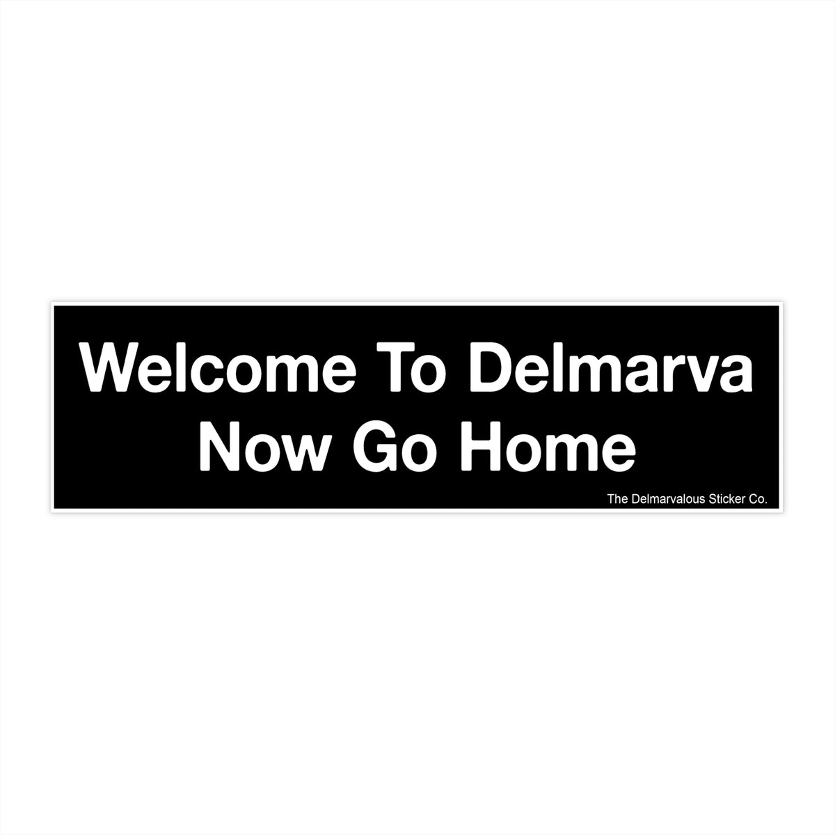 Welcome to Delmarva... Now Go Home